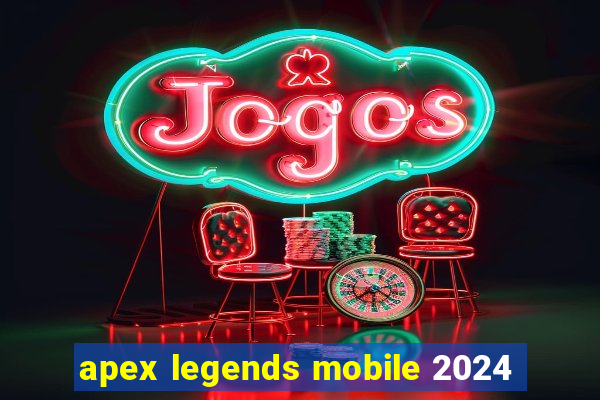 apex legends mobile 2024